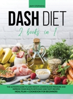 Dash Diet: 2 books in 1: The Ultimate Guide To Lose Weight, Lower Blood Pressure and Improve Your Health With Easy and Tasty Recipes | Meal Plan + Cookbook For Beginners in 2020 B08BRN8S2F Book Cover