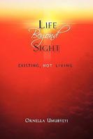 Life Beyond Sight: Existing, Not Living 1450233511 Book Cover