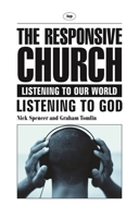 The Responsive Church: Listening to Our World - Listening to God 1844740994 Book Cover