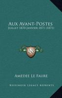 Aux Avant-Postes: Juillet 1870-Janvier 1871 (1871) 116809156X Book Cover