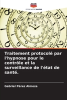 Traitement protocolé par l'hypnose pour le contrôle et la surveillance de l'état de santé. (French Edition) 6207062256 Book Cover