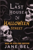 The Last House on Halloween Street: When The Dead Come Knocking 1105934942 Book Cover