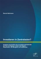 Investieren in Zentralasien? Vergleich hinsichtlich der Investitionsattraktivität der drei wichtigsten Länder der Region: Kasachstan, die Mongolei und Usbekistan 3842881193 Book Cover
