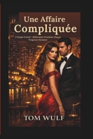 Une Affaire Compliquée: L'Unique Travail – Milliardaire Deuxième Chance Vengeance Romance (French Edition) B0GSN37VRG Book Cover