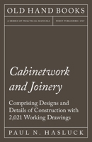 Cabinetwork and Joinery - Comprising Designs and Details of Construction with 2,021 Working Drawings 1528702832 Book Cover