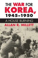 The War for Korea, 1945-1950: A House Burning (Modern War Studies) 0700613935 Book Cover