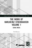 The Work of Karlheinz Stockhausen Volume 1: Serial Music (Ashgate Studies in Theory and Analysis of Music After 1900) 103254712X Book Cover