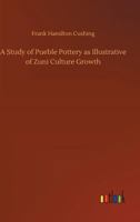 A Study of Pueble Pottery as Illustrative of Zuni Culture Growth 3734031338 Book Cover