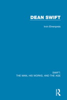 Swift: The Man, His Works, and the Age: Volume Three: Dean Swift 0367712555 Book Cover