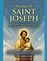 Novena Of Saint Joseph: 9-Day Prayer for Work, Family Protection, Financial Breakthrough, and Impossible Needs B0GPXGRDD3 Book Cover