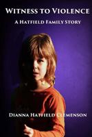 Witness to Violence: A Hatfield Family Story 1544766785 Book Cover