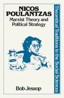 Nicos Poulantzas: Marxist Theory and Political Strategy (Theoretical Traditions in the Social Sciences) 0333289307 Book Cover