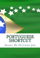 Portuguese Shortcut: Transfer your Knowledge from English and Speak Instant Portuguese! 1469912236 Book Cover