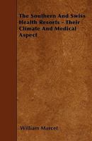 The Principal Southern and Swiss Health Resorts: Their Climate and Medical Aspect 1014888840 Book Cover
