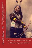 The Croatan Indians of Sampson County, North Carolina: Their Origin and Racial Status. a Plea for Separate Schools 1482592215 Book Cover