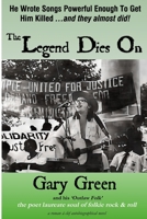 The Legend Dies On: Gary Green and his "Outlaw Folk Music" 1732621373 Book Cover