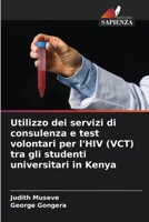 Utilizzo dei servizi di consulenza e test volontari per l'HIV (VCT) tra gli studenti universitari in Kenya (Italian Edition) 6209791433 Book Cover