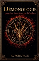 Démonologie pour les Sorcières de l'Ombre: Comprendre les Démons, les Pactes et les Esprits Infernaux (La Série Magie Noire) (French Edition) B0HMK9CFR2 Book Cover