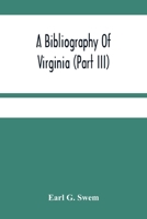 A Bibliography Of Virginia (Part Iii) The Act And The Journals Of The General Assembly Of The Colony 1619-1776 9354481159 Book Cover