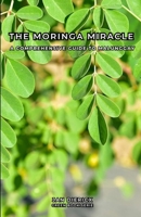 The Moringa Miracle: A comprehensive guide to Malunggay B0FWKMPTWK Book Cover