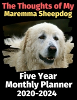The Thoughts of My Maremma Sheepdog: Five Year Monthly Planner 2020-2024 1673749151 Book Cover