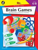 The 100+ Series Brain Games, Grades 6-8: Mind-Stretching Classroom Activities 0742402134 Book Cover