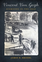 Vincent Van Gogh: Diamonds in the Gray B09XPTSHVF Book Cover