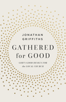 Gathered for Good: God’s Good Design for the Local Church 1430096322 Book Cover