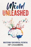 Mind Unleashed: Mastering Your Mental Potential 1456654829 Book Cover