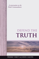 Defend the Truth: A conversation on the Ninth Commandment (Viret Decalogue Commentary) B084DH6G44 Book Cover