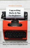Copywriting Hacks & Tips for Beginners: The Most Underrated Skill That Would Make You Your First 6-Figures Income 1790151481 Book Cover