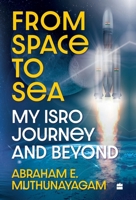 From Space to Sea : My ISRO Journey and Beyond 9354898882 Book Cover