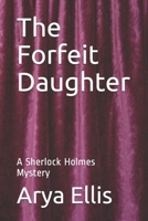The Forfeit Daughter: A Sherlock Holmes Mystery (Sherlock Holmes New Mysteries) B0858TXSNM Book Cover