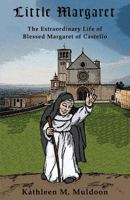 Little Margaret: The Extraordinary Life of Blessed Margaret of Castello 0983674078 Book Cover