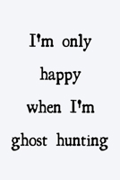 I'm only happy when I'm ghost hunting: novelty notebook 6x9 1673504817 Book Cover