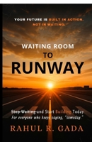 WAITING ROOM TO RUNWAY: Stop Waiting and Start Building Today B0H6WNT1KK Book Cover