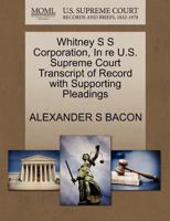Whitney S S Corporation, In re U.S. Supreme Court Transcript of Record with Supporting Pleadings 1270181661 Book Cover