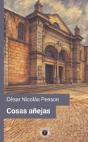 Cosas añejas (Edición con prólogo y estudio preliminar): Tradiciones y episodios de Santo Domingo (Spanish Edition) B0FKHDYL5P Book Cover