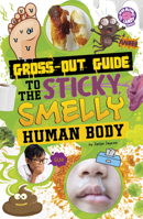 Gross-Out Guide to the Sticky, Smelly Human Body B0GHPW9KWD Book Cover