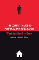 The Complete Guide to Personal and Home Safety: What You Need to Know 0738207861 Book Cover