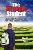 The Strategic Student: Successfully Transitioning from High School to College Academics 098388630X Book Cover