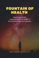 Fountain of Health: Regain Your Health, Happiness, and Lose Weight. A Revolution in Health for Everybody 1649131070 Book Cover