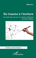 Du trauma à l'écriture: Un point de vue sur la création littéraire de Herta Müller (Études Psychanalytiques) (French Edition) 2343145326 Book Cover