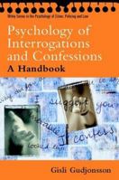 The Psychology of Interrogations and Confessions: A Handbook (Wiley Series in Psychology of Crime, Policing and Law) 0470844612 Book Cover