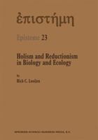 Holism and Reductionism in Biology and Ecology: The Mutual Dependence of Higher and Lower Level Research Programmes 0792360761 Book Cover