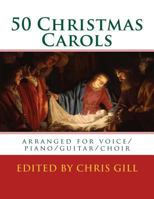 50 Christmas Carols: arranged for voice/piano/guitar/choir 1981627367 Book Cover