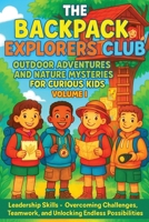 The Backpack Explorers Club: Outdoor Adventures and Nature Mysteries for Curious Kids - Volume I 1764028880 Book Cover