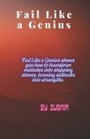 Fail Like a Genius: Turning Life’s Biggest Mistakes into Break through Success B0FQ5XP7FF Book Cover