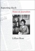 Reporting Back: Notes on Journalism 1582432864 Book Cover