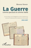 La guerre comme spectacle et comme réalité: Journal à deux voix de Magdeleine Lambin-Hassebroucq et de son fils Alphonse Vernier dans Comines occupée 1914-1917 1914-1917 (French Edition) 2343158088 Book Cover